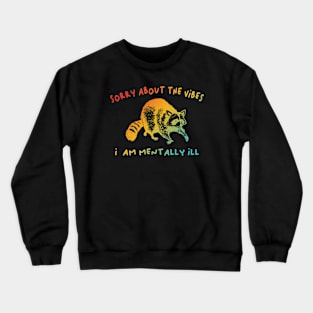 Sorry About The Vibes I Am Mentally Ill Crewneck Sweatshirt